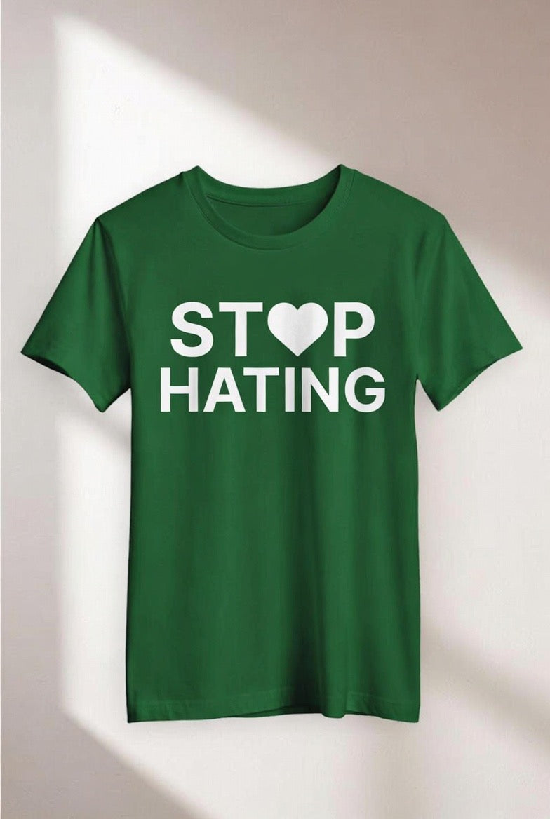 STOP HATING T SHIRT